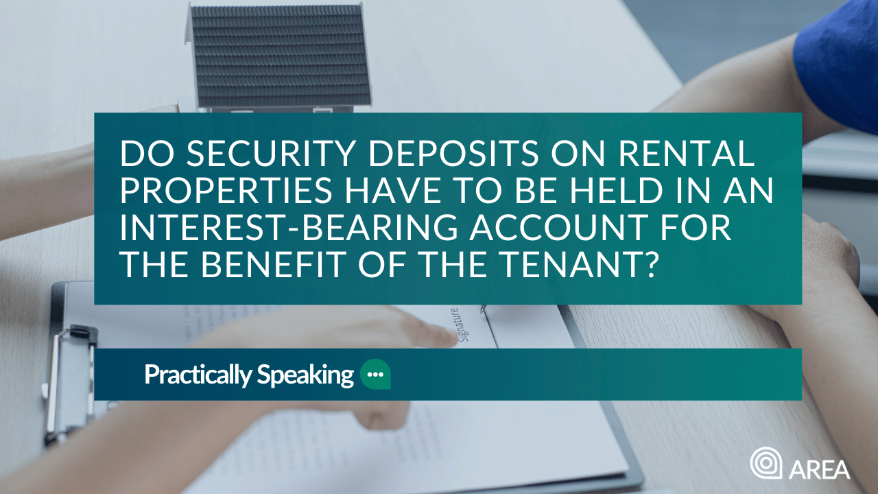 Do security deposits on rental properties have to be held in an